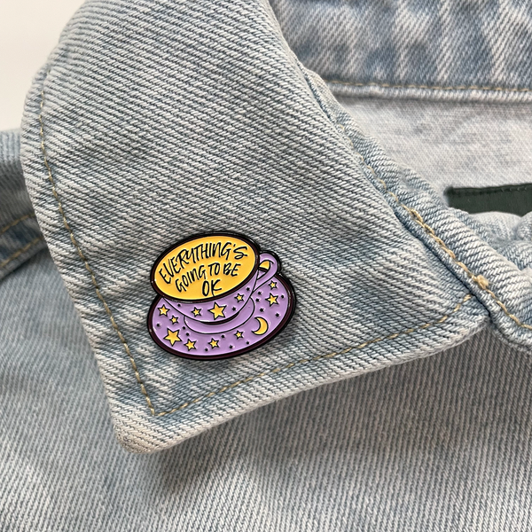 EVERYTHING'S GOING TO BE OK ENAMEL PIN