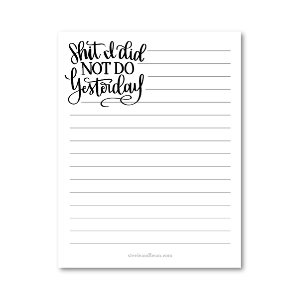 SH*T I DID NOT DO YESTERDAY NOTEPAD