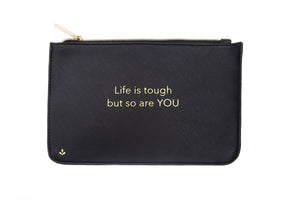 LIFE IS TOUGH, BUT SO ARE YOU - ZIPPER POUCH