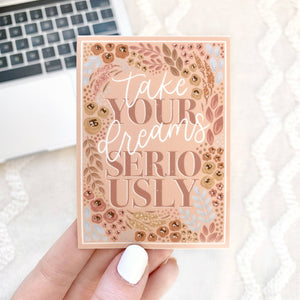TAKE YOUR DREAMS SERIOUSLY DIE CUT STICKER