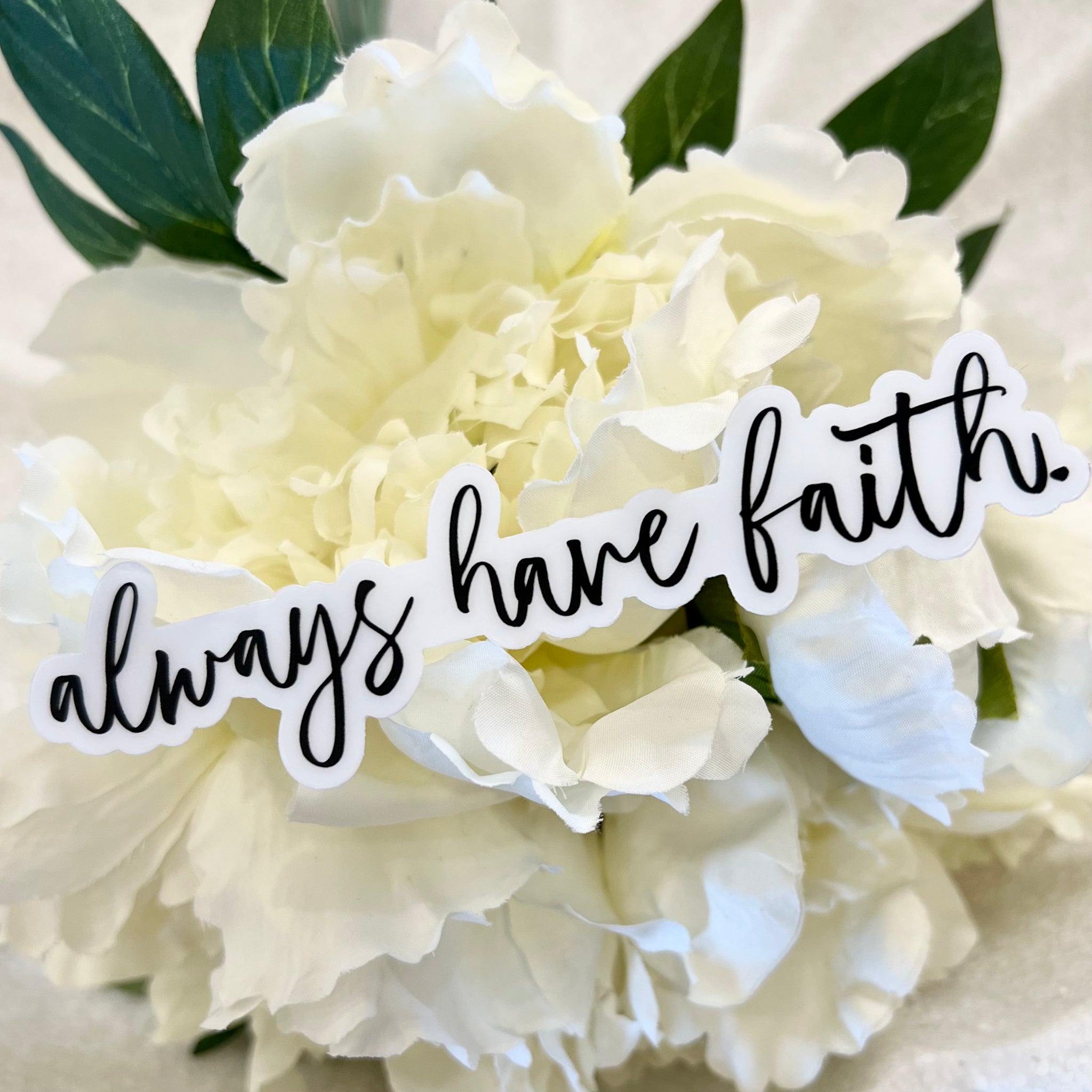 ALWAYS HAVE FAITH VINYL STICKER (CLEAR)