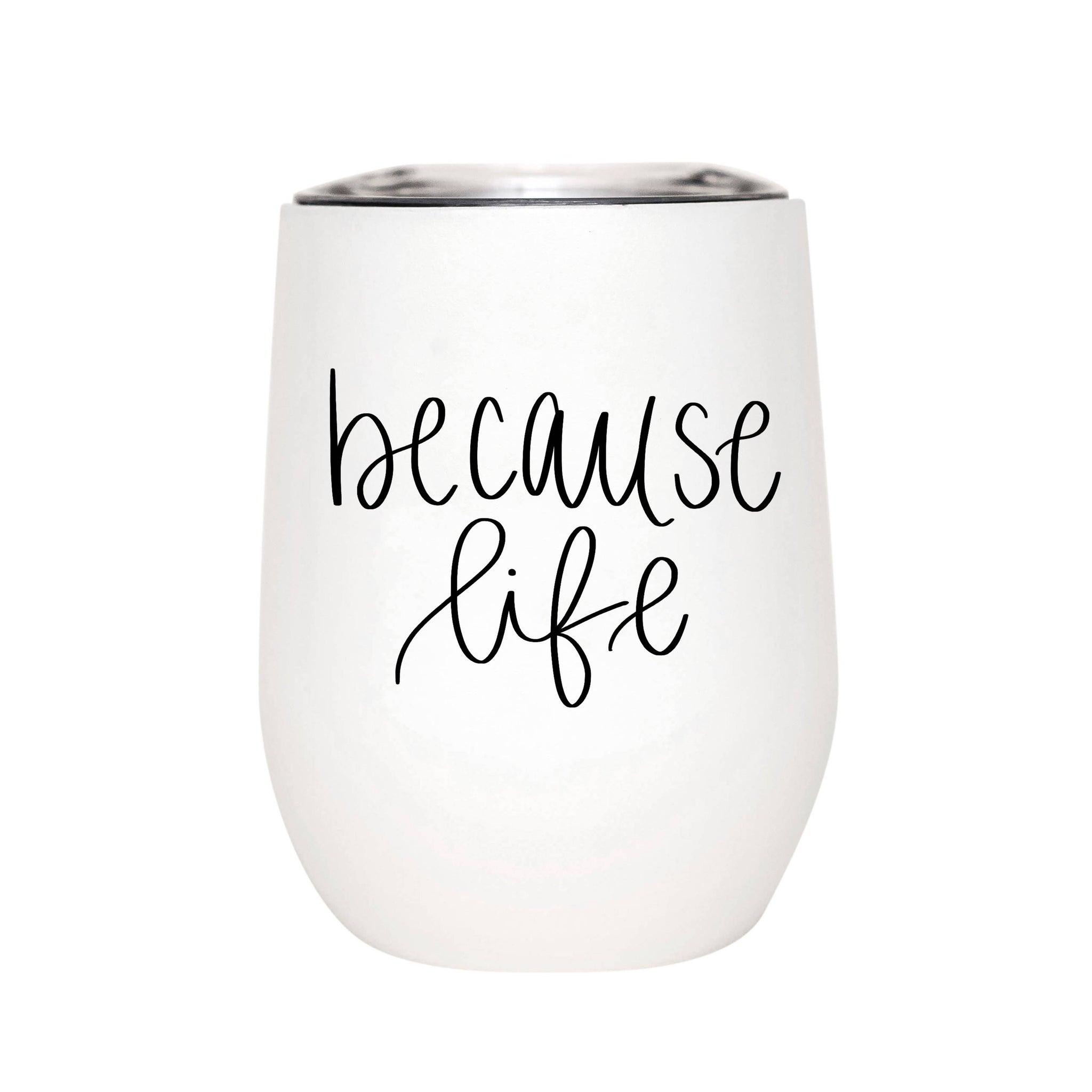 BECAUSE LIFE WINE TUMBLER