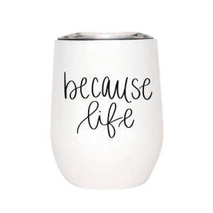 BECAUSE LIFE WINE TUMBLER