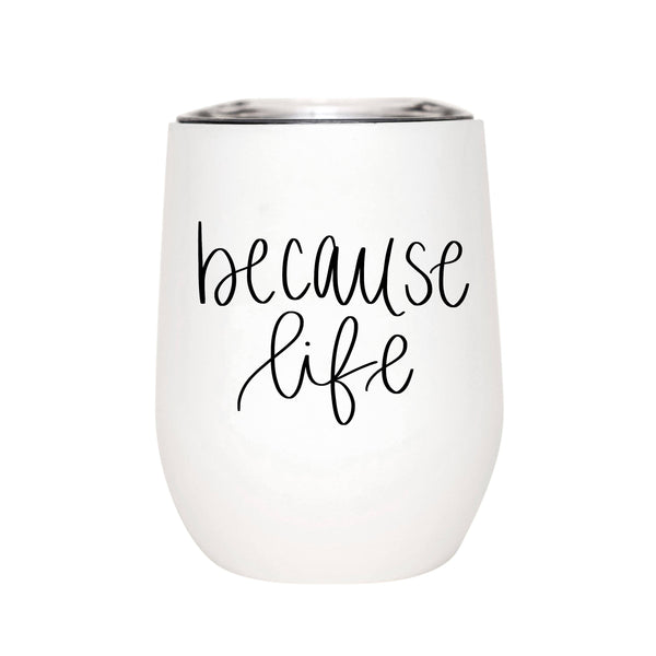BECAUSE LIFE WINE TUMBLER