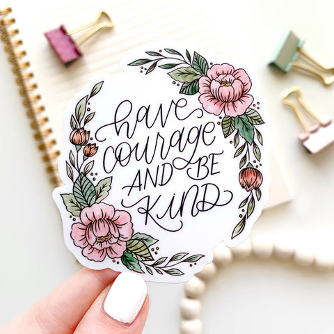 HAVE COURAGE AND BE KIND DIE CUT STICKER