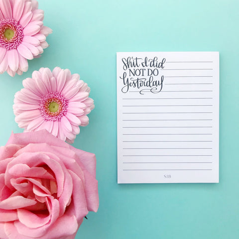SH*T I DID NOT DO YESTERDAY NOTEPAD