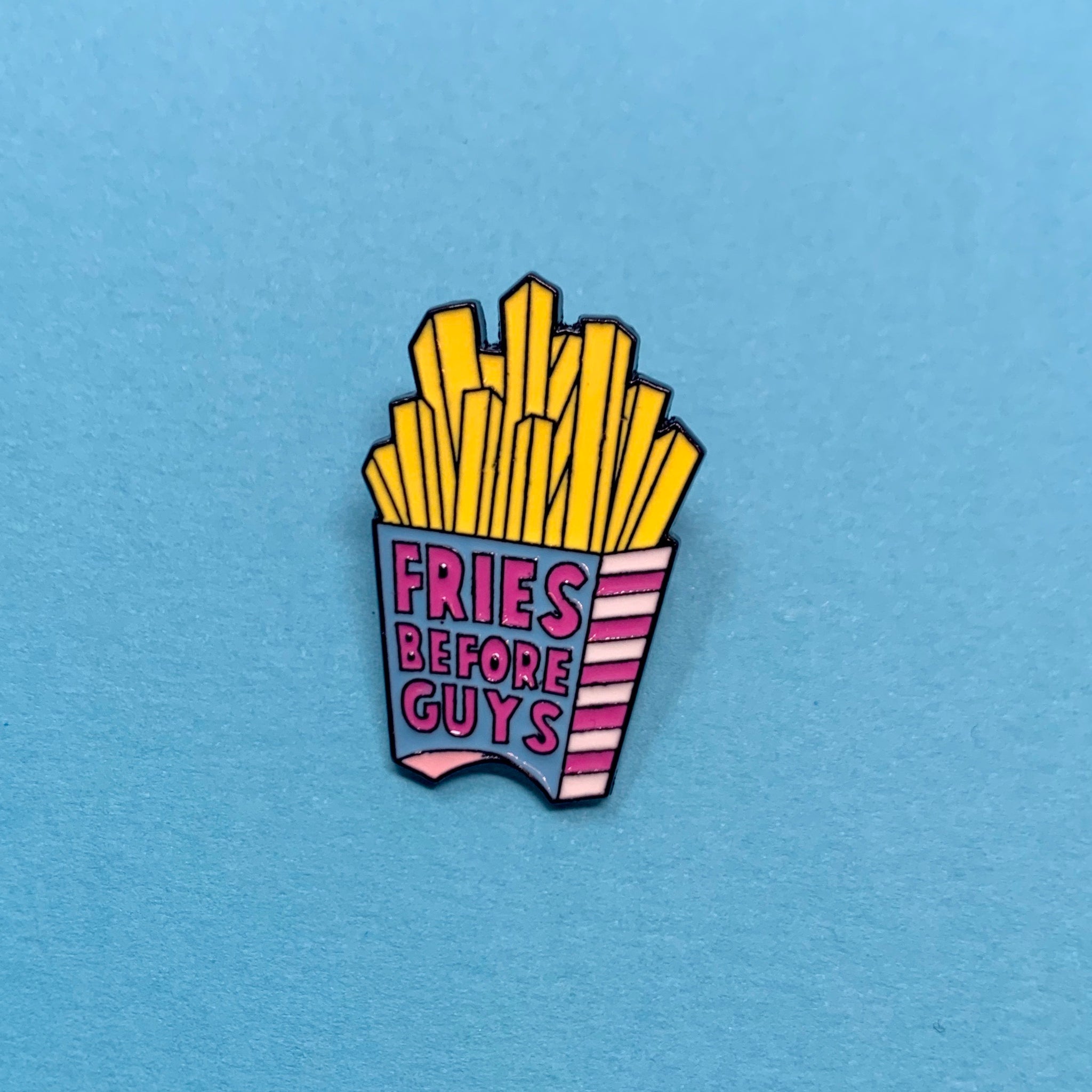 FRIES BEFORE GUYS PIN