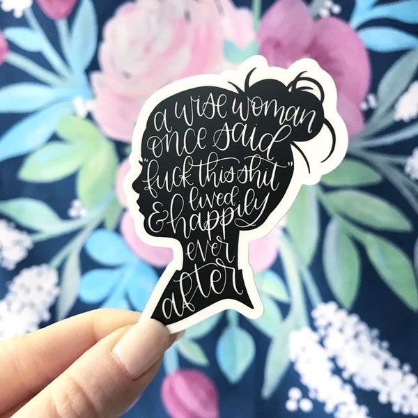 A WISE WOMAN ONCE SAID DIE CUT STICKER