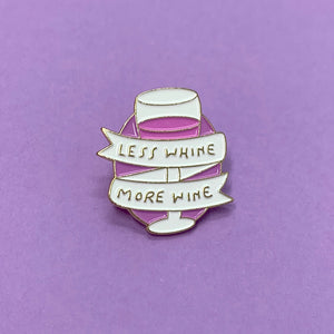 LESS WHINE - MORE WINE PIN (GOLD)