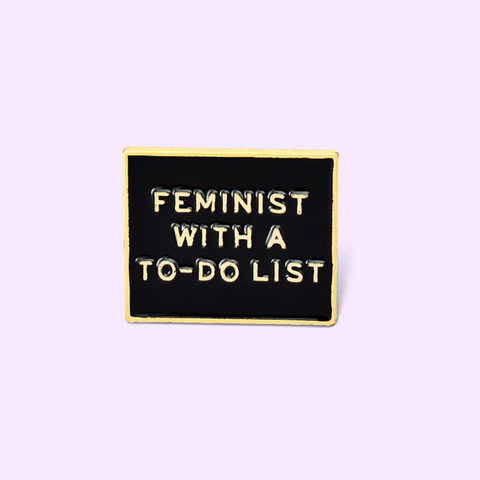 FEMINIST WITH A TO-DO LIST PIN
